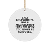 Millwright Gifts for Men from Friends - Funny Circle Ornament with 'I'm A Millwright. Not A Magician...' Quote, Christmas Unique Gifts - Image 1
